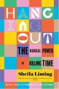 Hanging Out ... The Radical Power of Killing Time - Pre-loved